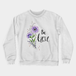 Be Brave Crewneck Sweatshirt